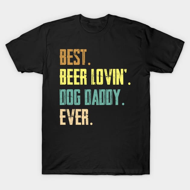 Best Beer Loving Dog Daddy Ever T-Shirt by Sinclairmccallsavd